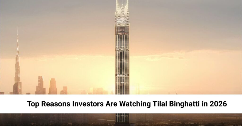 Top Reasons Investors Are Watching Tilal Binghatti in 2026