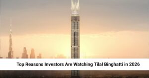 Top Reasons Investors Are Watching Tilal Binghatti in 2026